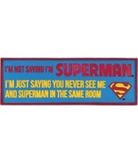 I&#39;m Not Saying I&#39;m Superman Never See Me And Superman In The Same Room D... - £10.63 GBP