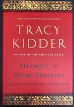 Strength in What Remains: A Journey of Remembrance &amp; Forgiveness-Tracy Kidder HC - £15.95 GBP