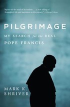 Pilgrimage: My Search for the Real Pope Francis by Mark K Shriver New Hardcover - £1.59 GBP