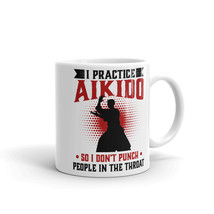 I practice Aikido So I Don&#39;t Punch People In The Throat Mug - £13.38 GBP