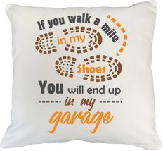 If You Walk A Mile In My Shoes, You&#39;ll End Up In My Garage. Funny White Pillow C - £19.88 GBP+