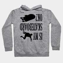 Is My Skateboard Ok? Skateboarding Funny Gift Lover Hoodie - $36.99
