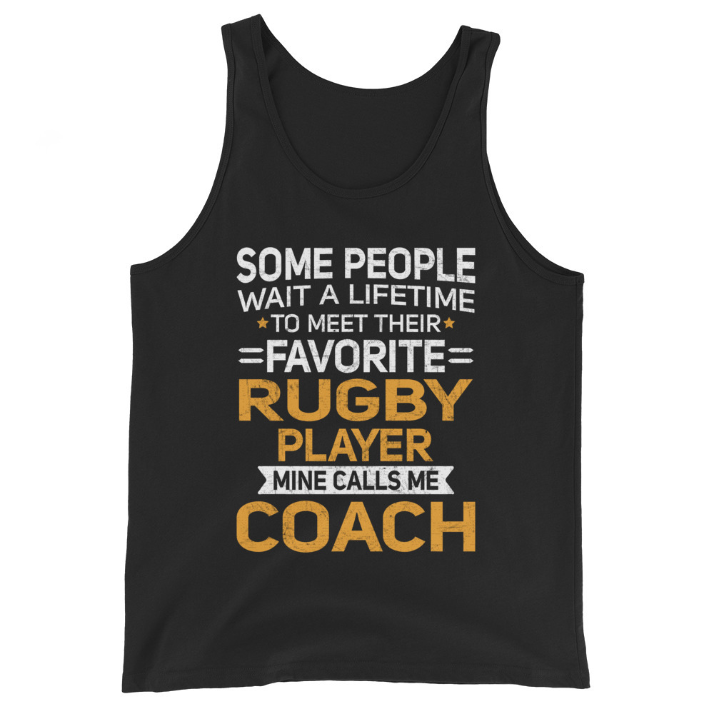 Lifetime to Meet Fave Rugby Player Calls Me Coach T Shirt Unisex Tank Top
