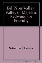 Eel River Valley: Valley of Majestic Redwoods &amp; Friendly Setterlund, Donna - $14.99