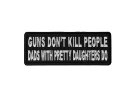 Guns Dont Kill People Dads With Pretty Daughters Do 4&quot; x 1.5&quot; iron-on patch (A4) - £4.58 GBP
