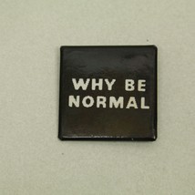 Vintage 80’s “ WHY BE NORMAL ” Pin 1.25” Black Retro Button Badge - £7.96 GBP