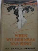 When Wilderness Was King, A Tale Illinois Country: written by Randall Parrish, W - £59.95 GBP