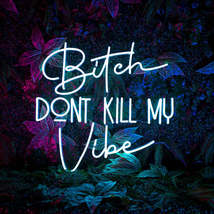 Bitch Don&#39;t Kill Me Vibe | LED Neon Sign - £167.83 GBP+