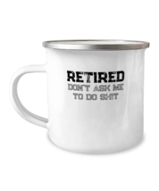 12 oz Camper Mug Coffee Funny retired don&#39;t ask me to do shit  - £15.69 GBP