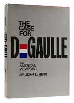 John L. Hess The Case For De Gaulle An American Viewpoint 1st Edition 1st Printi - $46.34