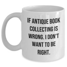 Antique Book Collecting Enthusiast Gifts Funny Quote White 11oz or 15oz Ceramic  - £13.41 GBP+