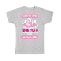 Lucky Sister : Gift T-Shirt Sarcastic Funny Life Suck Siblings - £20.09 GBP