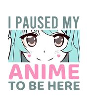 I Paused My Anime to Be Here Vinyl Decal Sticker UV &amp; Water Proof Water ... - $109.41 MXN