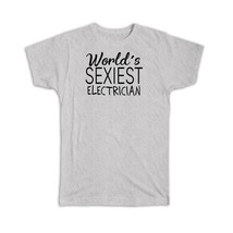 Worlds Sexiest ELECTRICIAN : Gift T-Shirt Profession Work Friend Coworker - £14.34 GBP