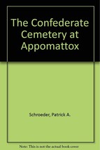 The Confederate Cemetery at Appomattox [Paperback] Schroeder, Patrick A. - £13.44 GBP