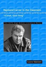 Raymond Carver in the Classroom: &quot;A Small, Good Thing&quot; (THE NCTE High Sc... - $13.63