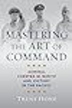 Mastering the Art of Command Admiral Chester W. Nimitz and Victory in the Pacifi - £24.35 GBP