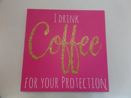 Wood &quot;I Drink Coffee For Your Protection&quot; Pink &amp; Gold Shadow Box By MDF ... - £9.48 GBP