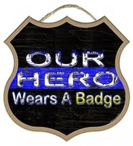 Wood - 89976 Our Hero Wears A Badge 10&quot; Shield shape wood plaque, sign. - £7.93 GBP