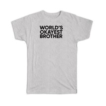 Worlds Okayest BROTHER : Gift T-Shirt Text Family Work Christmas Birthday Siblin - £14.15 GBP