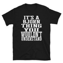 It&#39;s a Bjorn Thing You Wouldn&#39;t Understand TShirt - £28.44 GBP+