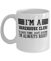 An item in the Home & Garden category: Warehouse clerk Mug, I'm A Warehouse clerk To Save Time Just Assume I'm Always 