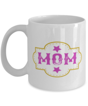 Mom Mugs. Mom. White Coffee Mug  - $15.95