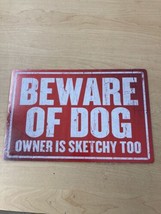 Beware Of Dog Owner Is Sketchy Too Tin Sign 8/12 - $14.06