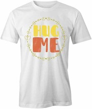 Hug Me T Shirt Tee Short-Sleeved Cotton Endearing Motivation S1WSA873 - £12.93 GBP+