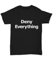 Deny Everything Unisex Tee Lawyer Partner Admit Nothing First Audit T Shirt - £17.36 GBP+