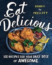 Eat Delicious: 125 Recipes for Your Daily Dose of Awesome [Hardcover] Pr... - £8.09 GBP
