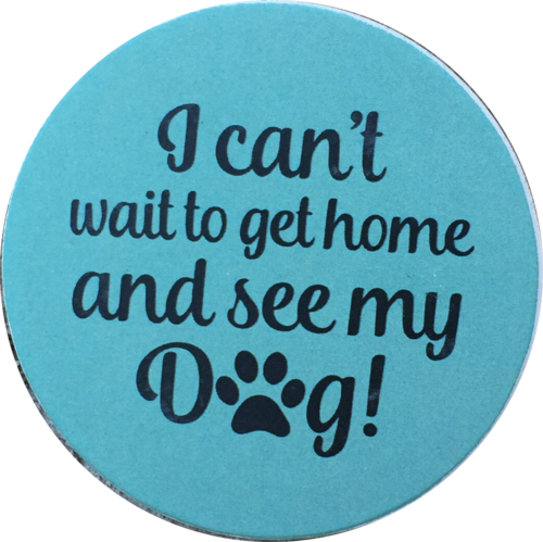 I Can&#39;t Wait To Get Home And See My Dog Paw Print Auto Car Coaster Absor... - $4.99