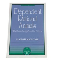 Dependent Rational Animals Why Human Beings Need the Virtues Alasdair MacIntyre - £59.75 GBP