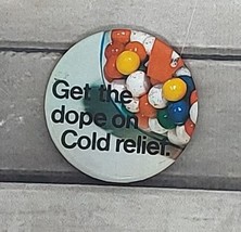 &quot;Get The Dope On Cold Relief.&quot; Pinback Button Pin VTG Slogan Pharmacy Drugs Flu - £2.24 GBP