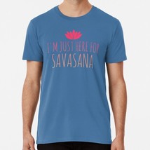 I&#39;m Just Here For Savasana Yoga Gear Size S to 5XL Made in the USA T-Shirt - £17.60 GBP