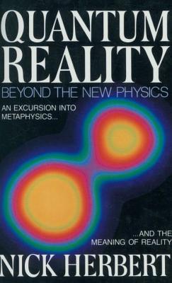 Quantum Reality: Beyond the New Physics by Nick Herbert  - $3.49