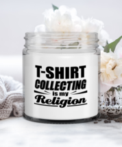 Funny Candle For T-Shirt Collector - Is My Religion - 9 oz Hand Poured C... - $19.95