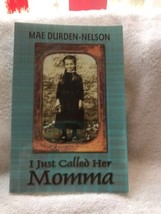 I Just Called Her Momma by Mae Durden-Nelson (2003, Soft Cover - $30.00