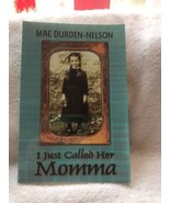 I Just Called Her Momma by Mae Durden-Nelson (2003, Soft Cover - $30.00