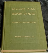 Familiar Talks on the History of Music, Arnold J. Gantvoort, 1925 VGC - £7.77 GBP