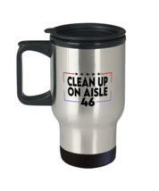 Anti Jo Biden Mugs Clean Up On Aisle 46 T-Mug  - $18.95