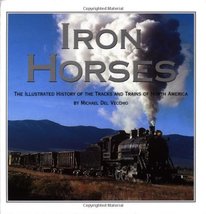 Iron Horses: The Illustrated History of the Tracks and Trains of North A... - $9.54