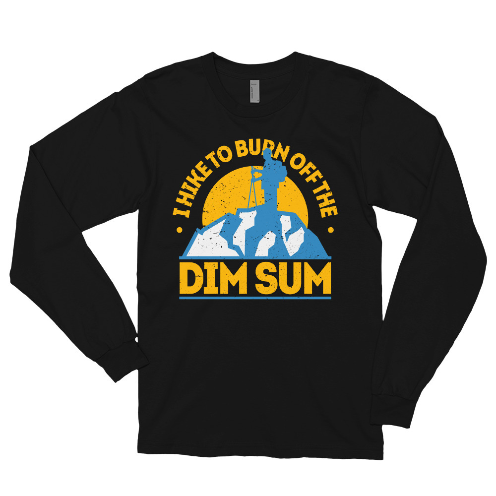 Funny Food Hiking Shirt I Hike To Burn Off The Dim sum Long sleeve t-shirt