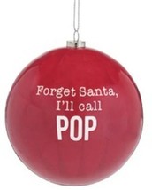 Forget Santa, I&#39;ll call Pop&quot; Ornament - $17.77