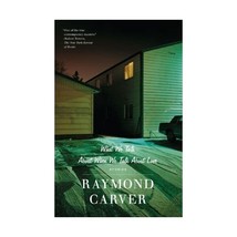 What We Talk About When We Talk About Love: Stories Raymond Carver - $19.00