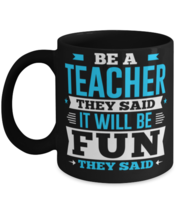 Be A Teacher They Said It Will Be Fun They Said Novelty Funny Mug  - £14.33 GBP