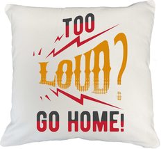 Make Your Mark Design Too Loud? Go Home Funny White Pillow Cover for Sound &amp; Aud - £19.56 GBP+