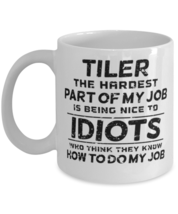 Tiler The Hardest part of my job is being nice to idiots who think they know  - $14.95
