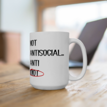 Not Antisocial Anti Idiot Ceramic Coffee Mug Gift Funny Sarcastic Coffee... - $12.99+