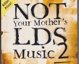 Not Your Mothers LDS Music 2 (CD, 2006) - $27.43